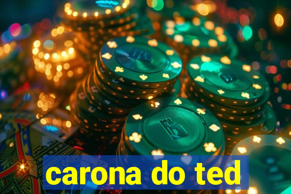 carona do ted